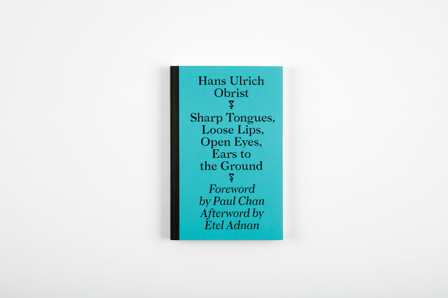 Hans Ulrich Obrist: Sharp Tongues, Loose Lips, Open Eyes, Ears to the Ground